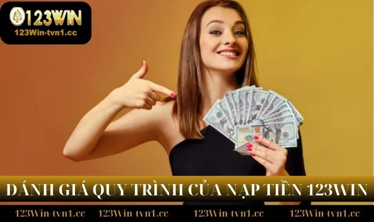 Đánh giá quy trình của nạp tiền 123WIN