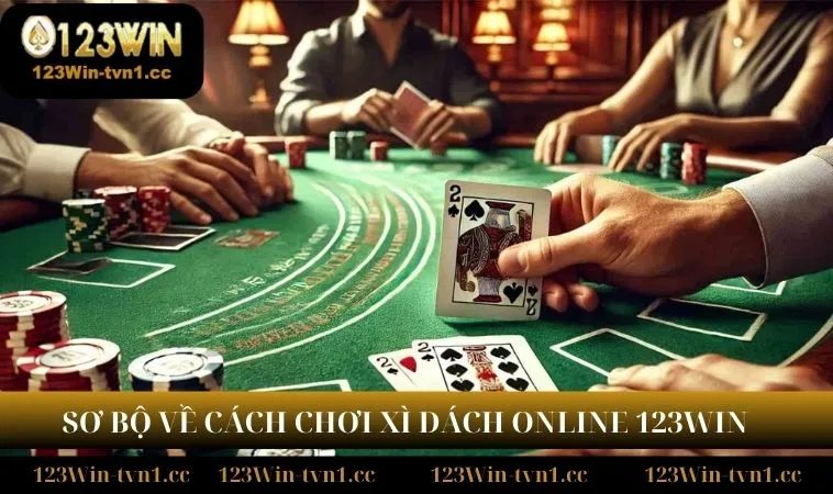 Sơ bộ về cách chơi xì dách online 123WIN